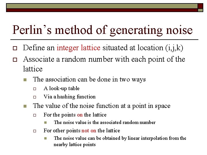 Perlin’s method of generating noise o o Define an integer lattice situated at location