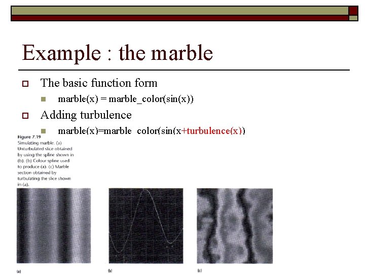 Example : the marble o The basic function form n o marble(x) = marble_color(sin(x))