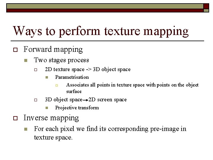 Ways to perform texture mapping o Forward mapping n Two stages process o 2