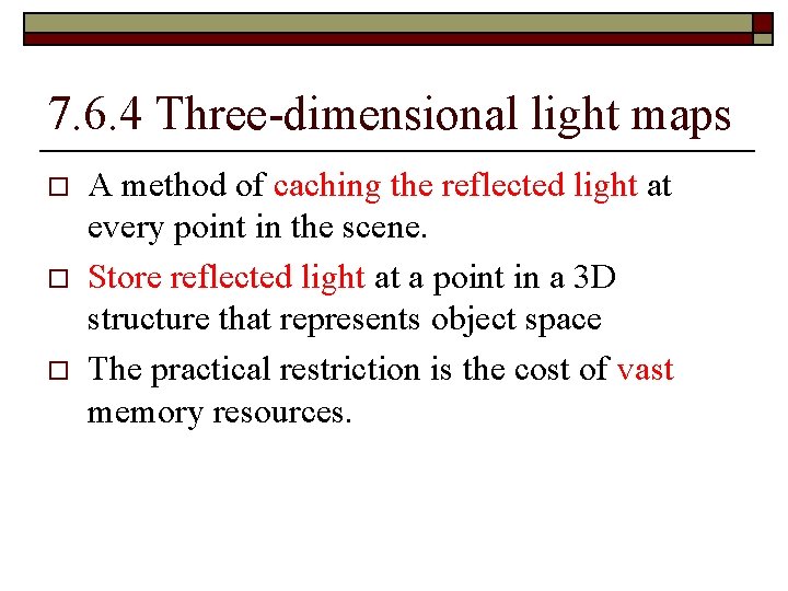 7. 6. 4 Three-dimensional light maps o o o A method of caching the