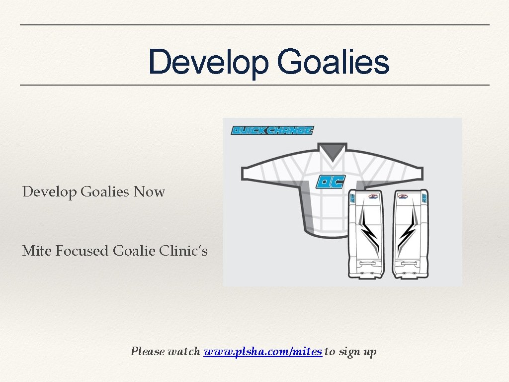 Develop Goalies Now Mite Focused Goalie Clinic’s Please watch www. plsha. com/mites to sign