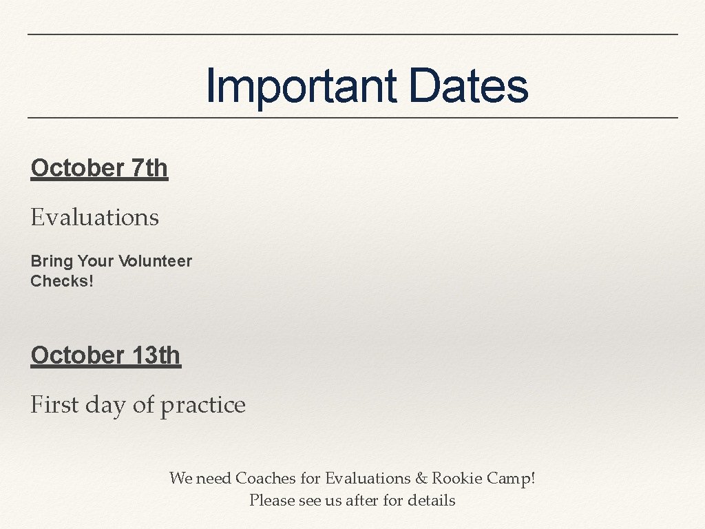 Important Dates October 7 th Evaluations Bring Your Volunteer Checks! October 13 th First