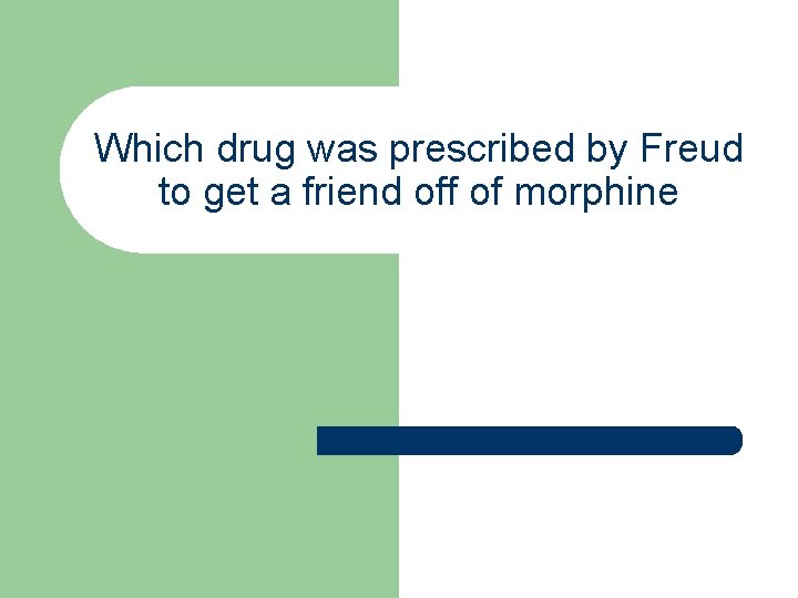 Which drug was prescribed by Freud to get a friend off of morphine 