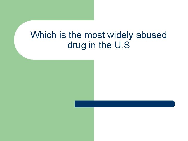 Which is the most widely abused drug in the U. S 