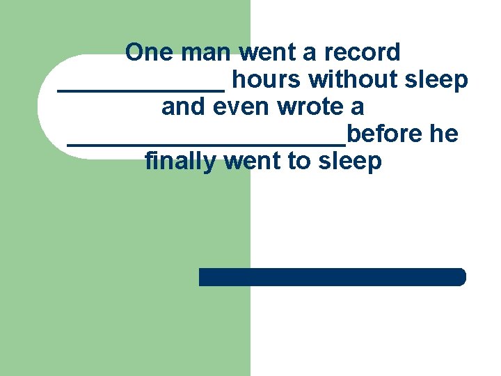 One man went a record ______ hours without sleep and even wrote a __________before