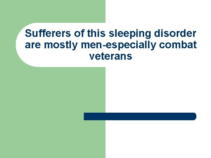 Sufferers of this sleeping disorder are mostly men-especially combat veterans 