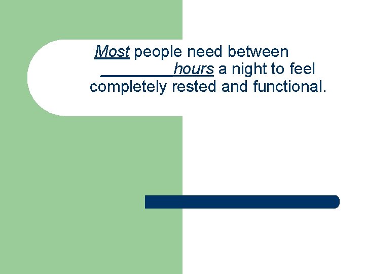 Most people need between ____hours a night to feel completely rested and functional. 