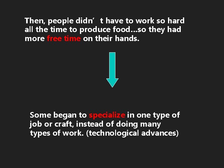 Then, people didn’t have to work so hard all the time to produce food…so