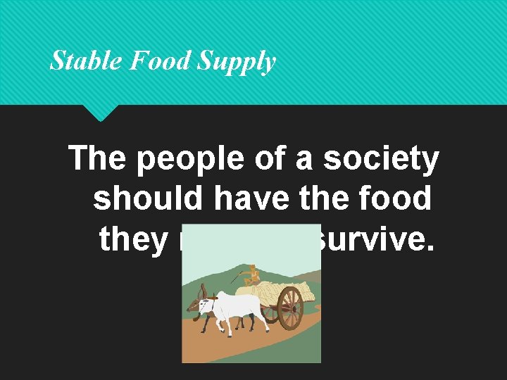 Stable Food Supply The people of a society should have the food they need