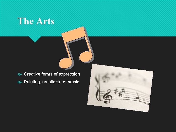 The Arts Creative forms of expression Painting, architecture, music 