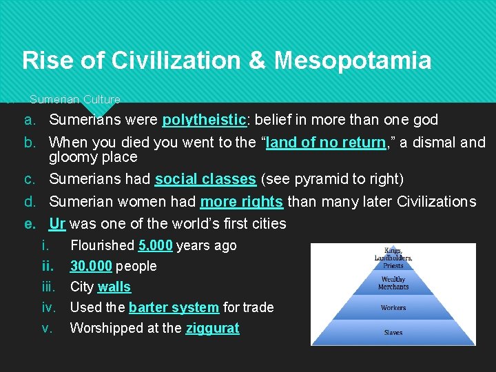 Rise of Civilization & Mesopotamia 6. Sumerian Culture a. Sumerians were polytheistic: belief in