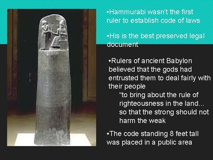  • Hammurabi wasn’t the first ruler to establish code of laws • His