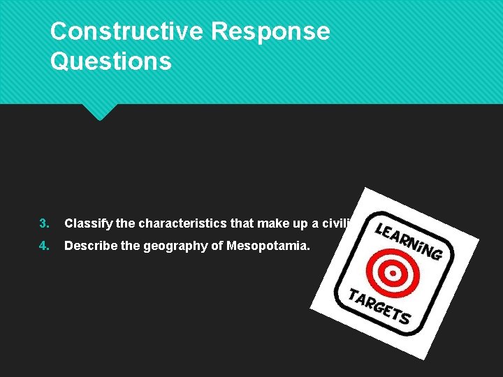 Constructive Response Questions 3. Classify the characteristics that make up a civilization? 4. Describe