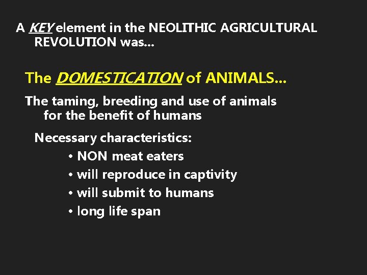 A KEY element in the NEOLITHIC AGRICULTURAL REVOLUTION was. . . The DOMESTICATION of