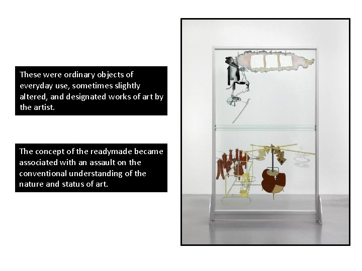 These were ordinary objects of everyday use, sometimes slightly altered, and designated works of These were ordinary objects of everyday use, sometimes slightly altered, and designated works of