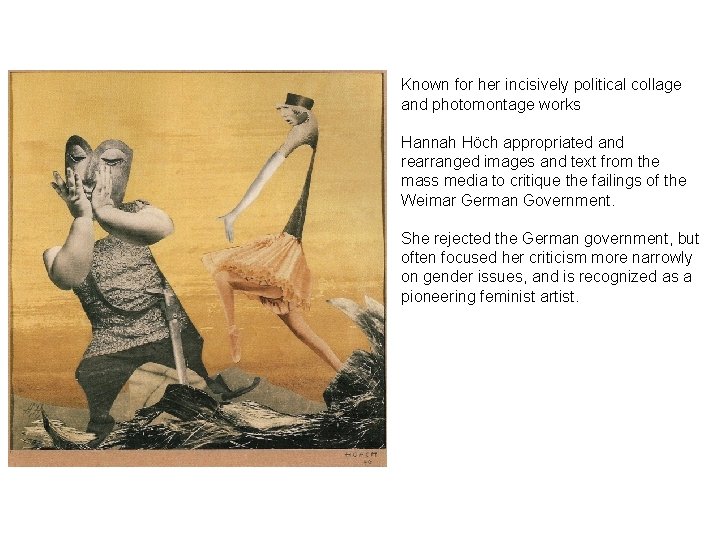Known for her incisively political collage and photomontage works Hannah Höch appropriated and rearranged Known for her incisively political collage and photomontage works Hannah Höch appropriated and rearranged