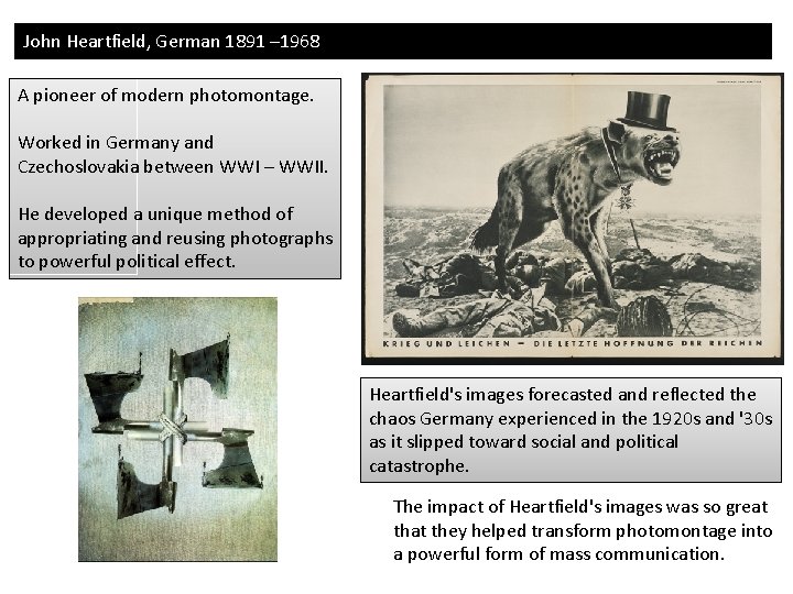 John Heartfield, German 1891 – 1968 A pioneer of modern photomontage. Worked in Germany John Heartfield, German 1891 – 1968 A pioneer of modern photomontage. Worked in Germany