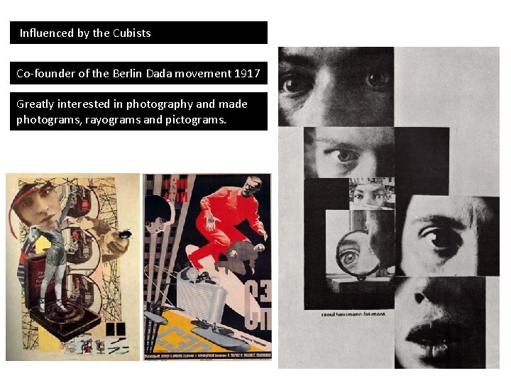 Influenced by the Cubists Co-founder of the Berlin Dada movement 1917 Greatly interested Influenced by the Cubists Co-founder of the Berlin Dada movement 1917 Greatly interested