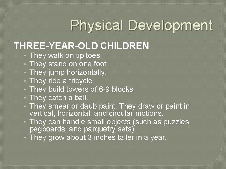 Physical Development THREE-YEAR-OLD CHILDREN They walk on tip toes. They stand on one foot.