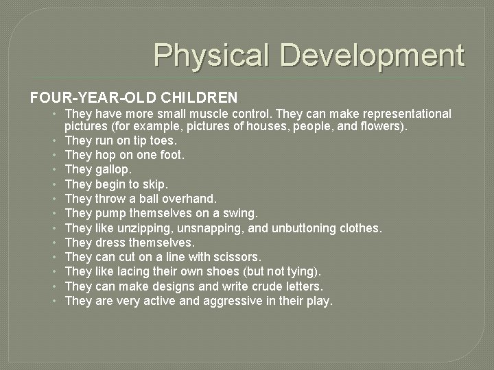 Physical Development FOUR-YEAR-OLD CHILDREN • They have more small muscle control. They can make