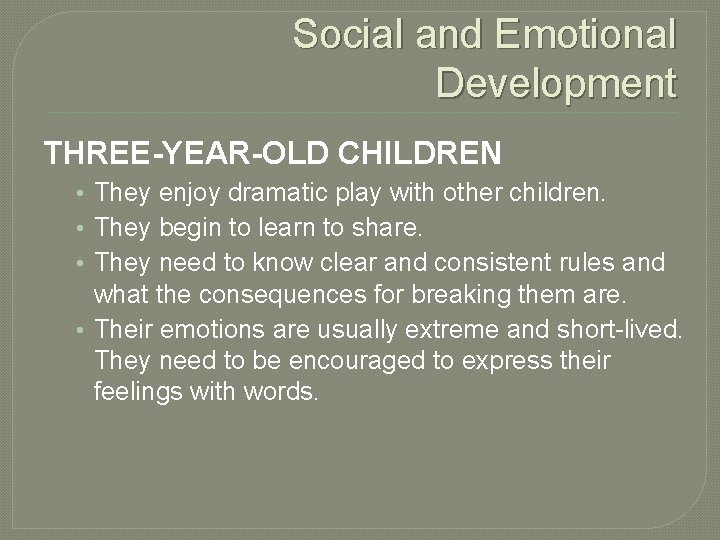 Social and Emotional Development THREE-YEAR-OLD CHILDREN • They enjoy dramatic play with other children.