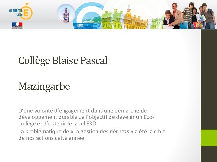 Collège Blaise Pascal Mazingarbe D’une volonté d’engagement dans une démarche de développement durable…à l’objectif