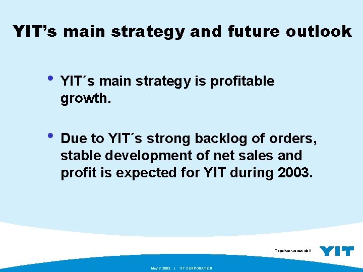 YIT’s main strategy and future outlook • YIT´s main strategy is profitable growth. •