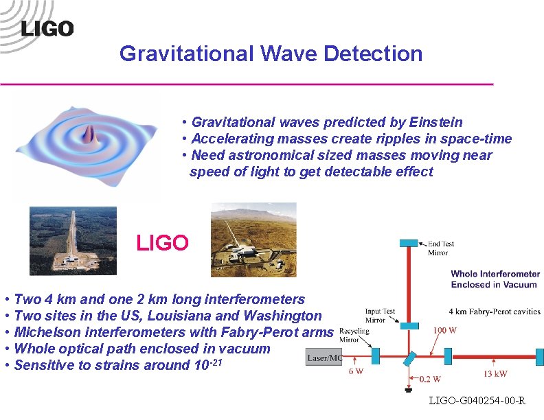Gravitational Wave Detection • Gravitational waves predicted by Einstein • Accelerating masses create ripples
