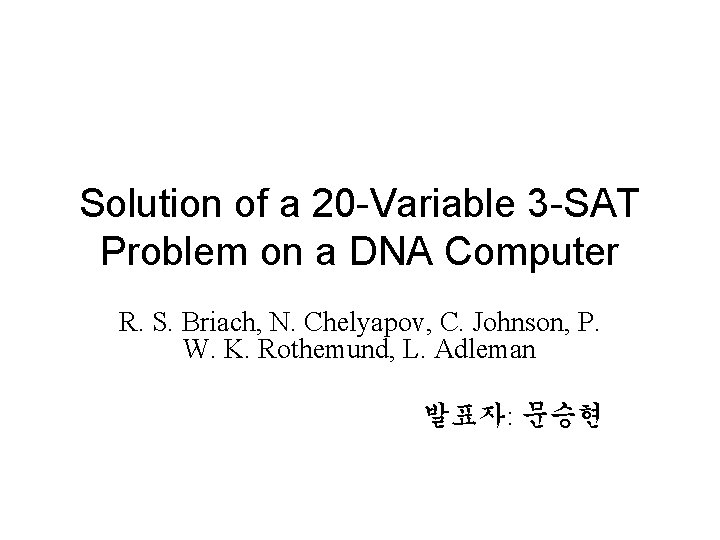 Solution of a 20 -Variable 3 -SAT Problem on a DNA Computer R. S.