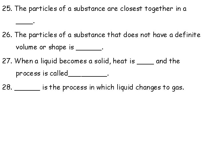 25. The particles of a substance are closest together in a ____. 26. The