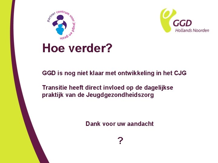 Hoe verder? GGD is nog niet klaar met ontwikkeling in het CJG Transitie heeft