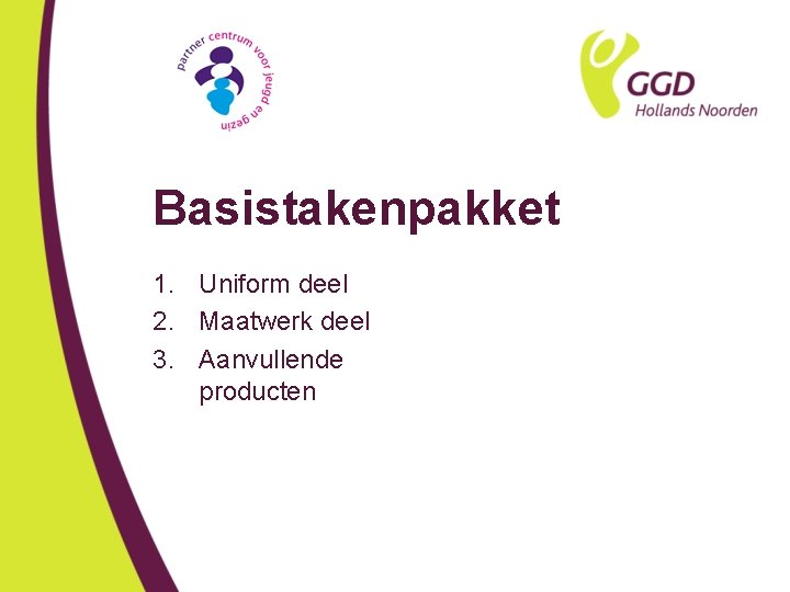 Basistakenpakket 1. Uniform deel 2. Maatwerk deel 3. Aanvullende producten 