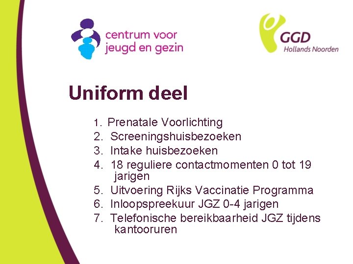 Uniform deel 1. 2. 3. 4. 5. 6. 7. Prenatale Voorlichting Screeningshuisbezoeken Intake huisbezoeken