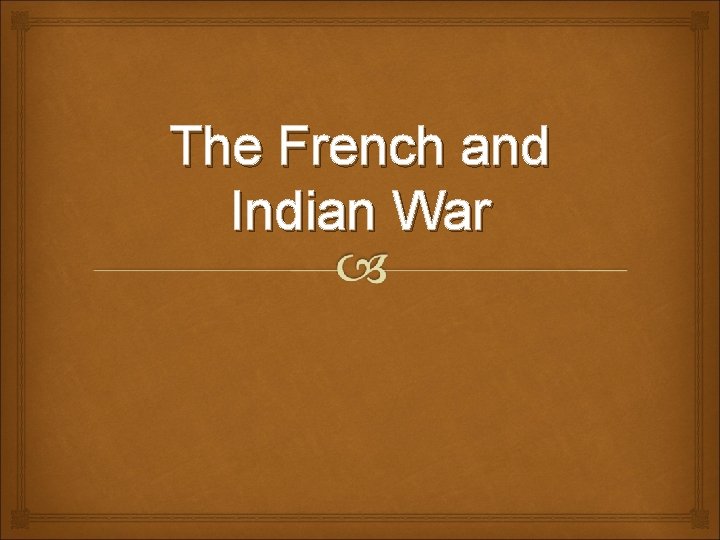 The French and Indian War 