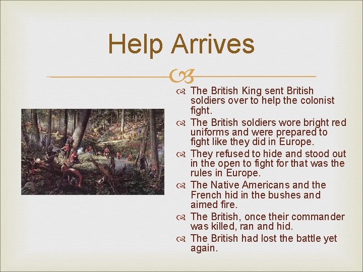 Help Arrives The British King sent British soldiers over to help the colonist fight.