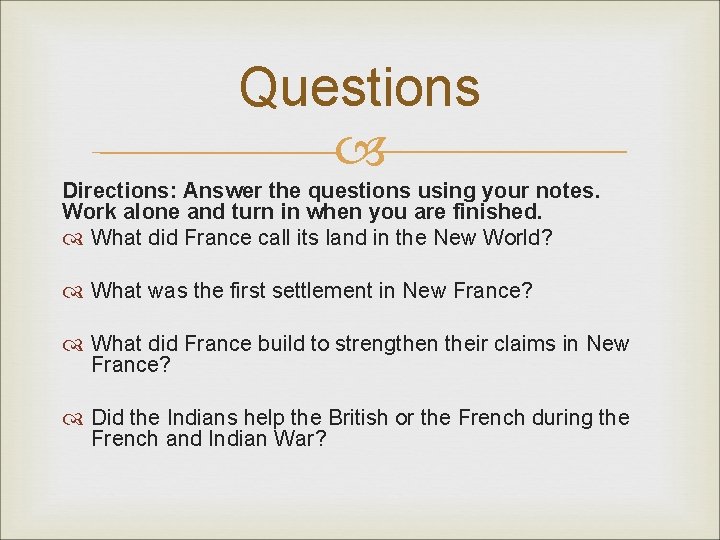 Questions Directions: Answer the questions using your notes. Work alone and turn in when