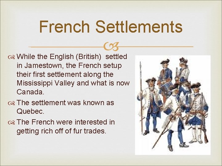 French Settlements While the English (British) settled in Jamestown, the French setup their first