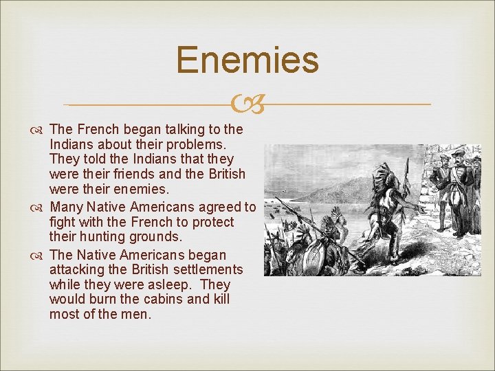 Enemies The French began talking to the Indians about their problems. They told the