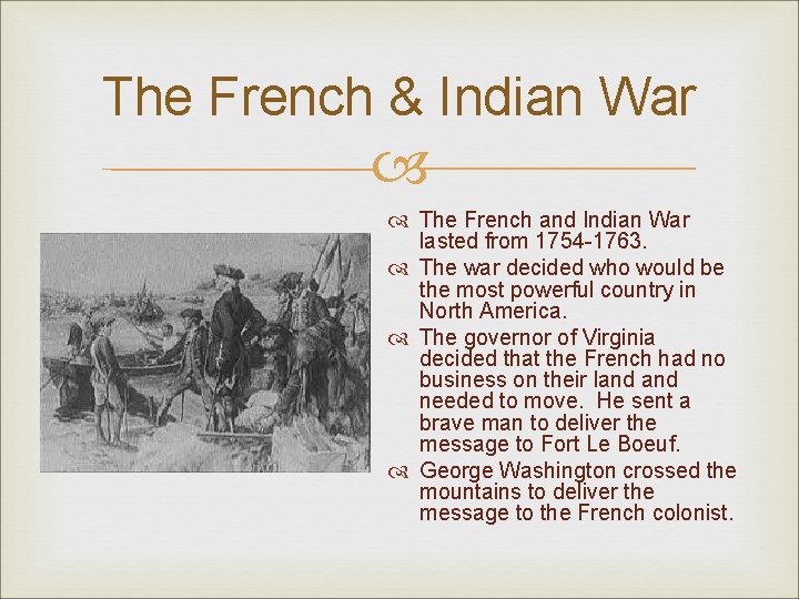 The French & Indian War The French and Indian War lasted from 1754 -1763.