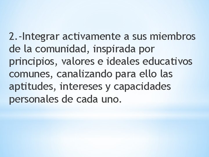 2. -Integrar activamente a sus miembros de la comunidad, inspirada por principios, valores e