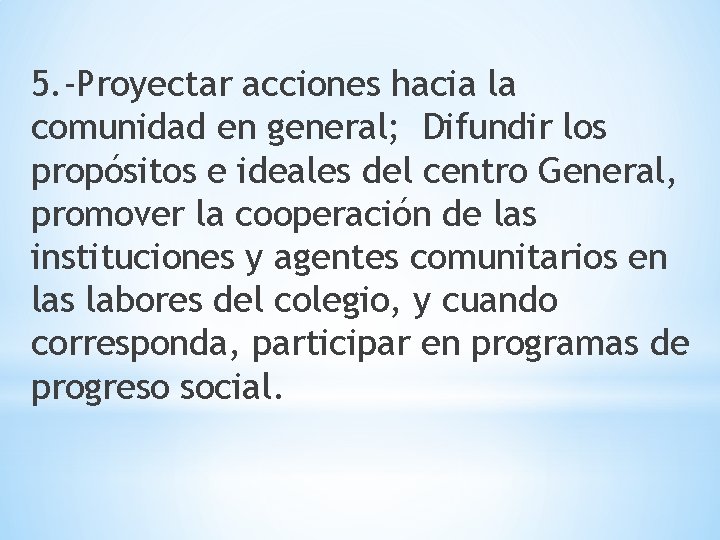 5. -Proyectar acciones hacia la comunidad en general; Difundir los propósitos e ideales del