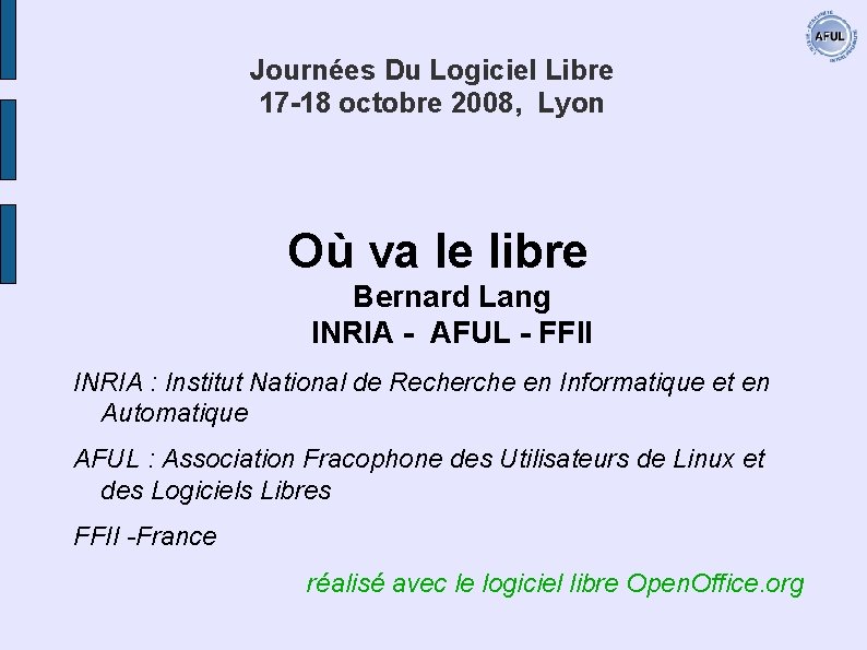 Journées Du Logiciel Libre 17 -18 octobre 2008, Lyon Où va le libre Bernard