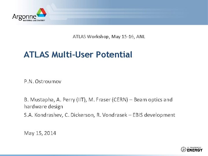 ATLAS Workshop, May 15 -16, ANL ATLAS Multi-User Potential P. N. Ostroumov B. Mustapha,