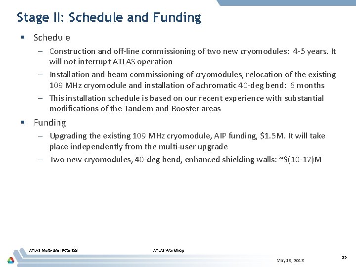 Stage II: Schedule and Funding § Schedule – Construction and off-line commissioning of two