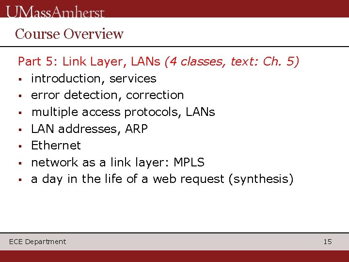 Course Overview Part 5: Link Layer, LANs (4 classes, text: Ch. 5) § introduction,