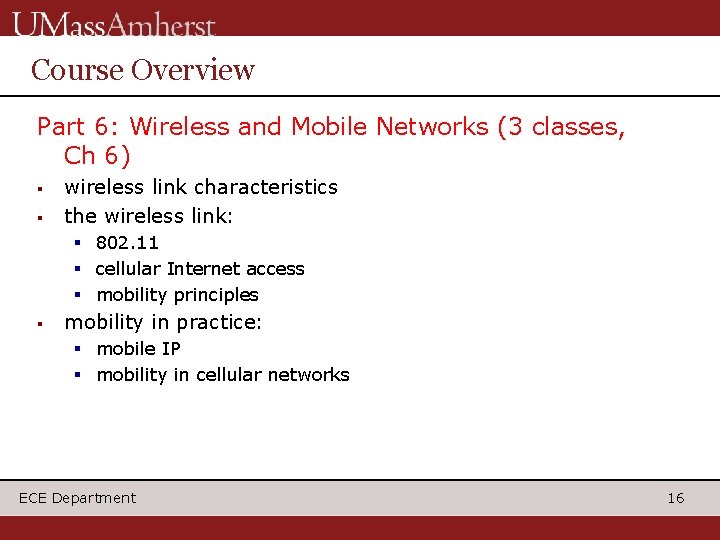 Course Overview Part 6: Wireless and Mobile Networks (3 classes, Ch 6) § §