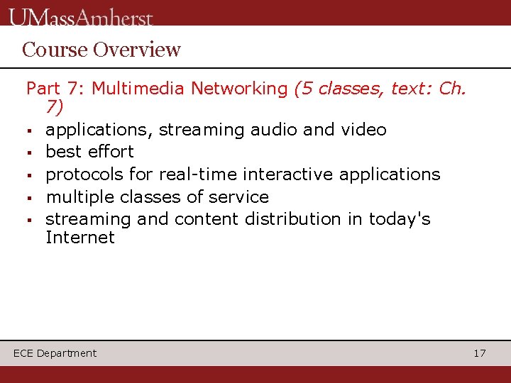 Course Overview Part 7: Multimedia Networking (5 classes, text: Ch. 7) § applications, streaming