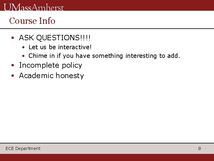 Course Info § ASK QUESTIONS!!!! • Let us be interactive! • Chime in if