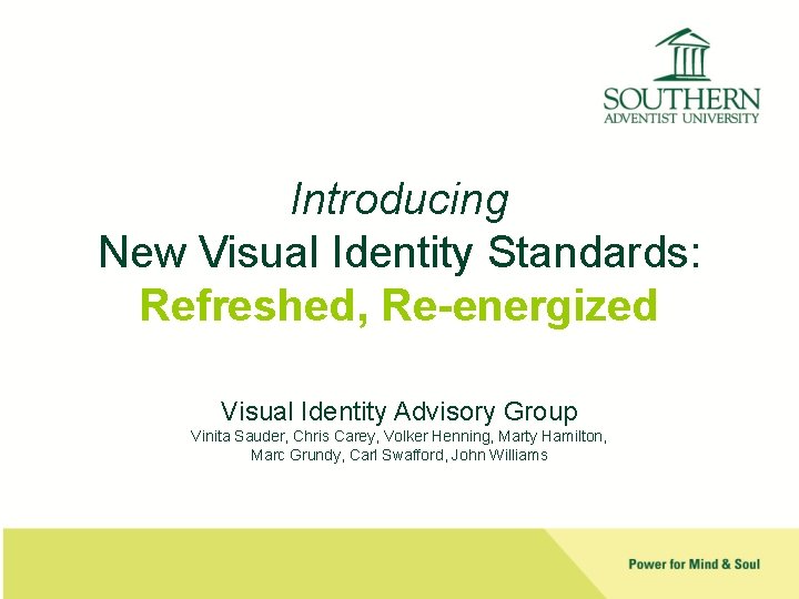 Introducing New Visual Identity Standards: Refreshed, Re-energized Visual Identity Advisory Group Vinita Sauder, Chris