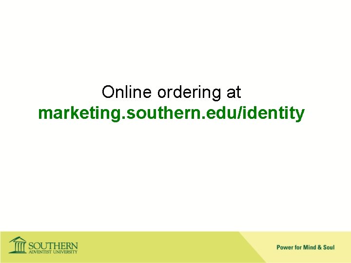 Online ordering at marketing. southern. edu/identity 